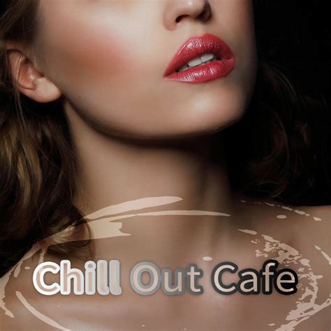 Chill Out Cafe – Best Chillout Music, Ambient Music ...