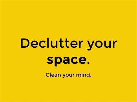 Declutter your space. Clean your