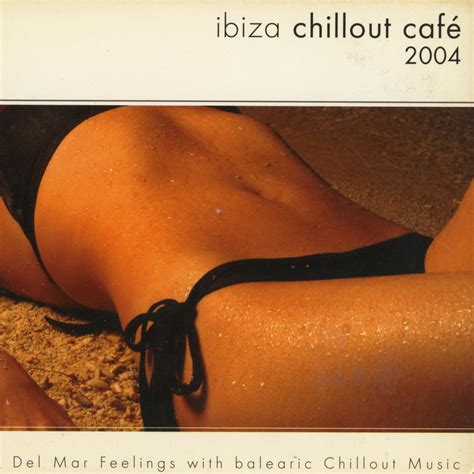 Ibiza Chillout Cafe 2004   mp3 buy, full tracklist