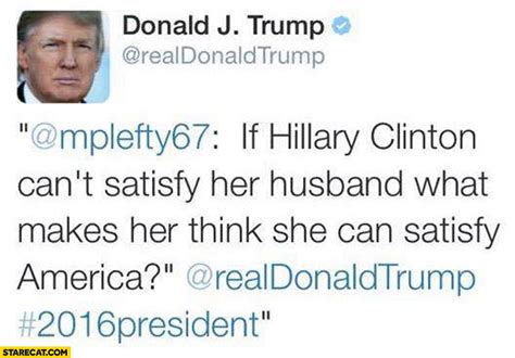 If Hillary Clinton can’t satisty her husband what makes ...