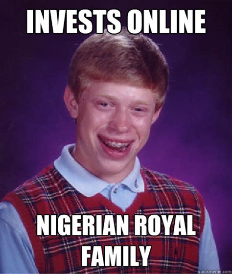 Invests online Nigerian royal family   Bad Luck Brian ...