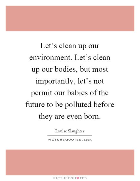 Let s clean up our environment. Let s clean up our bodies ...