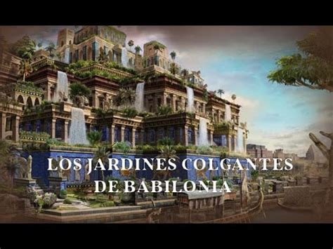 LOS JARDINES COLGANTES DE BABILONIA   YouTube