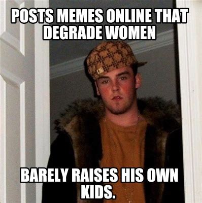 Meme Creator   Posts memes online that degrade women ...