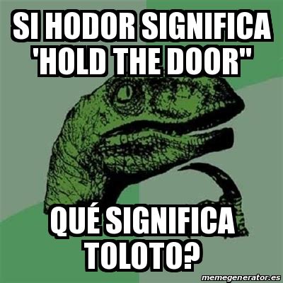 Meme Filosoraptor   Si Hodor significa  Hold the door  Qué ...