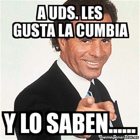Meme Julio Iglesias   A UDS. LES GUSTA LA CUMBIA Y LO ...