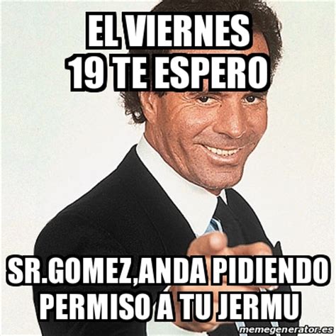 Meme Julio Iglesias   el viernes 19 te espero sr.gomez ...