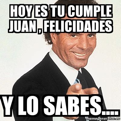 Meme Julio Iglesias   Hoy es tu cumple juan , felicidades ...