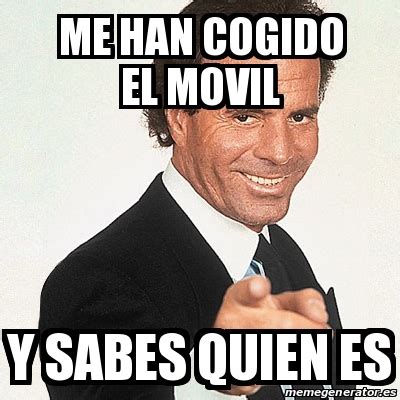 Meme Julio Iglesias   ME HAN COGIDO EL MOVIL Y SABES QUIEN ...