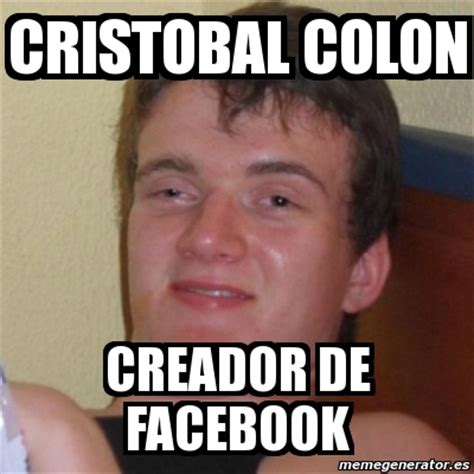 Meme Stoner Stanley   cristobal colon creador de facebook ...