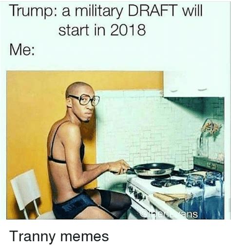 Trump a Military DRAFT Will Start in 2018 Me as Tranny ...