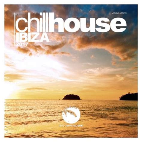 VA   Chill House Ibiza 2017  Finest Chill House Music ...