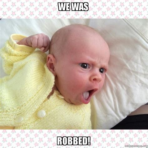 we was robbed! | Make a Meme