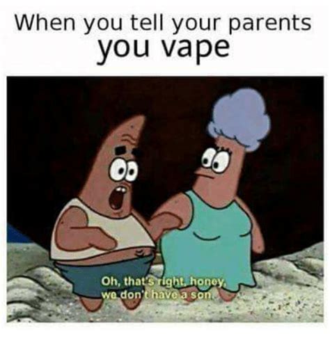 When You Tell Your Parents You Vape 000 Oh That s Right ...