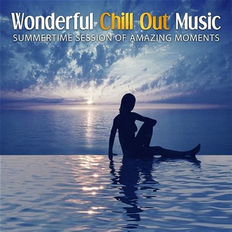 Wonderful Chill Out Music: Summertime Session of Amazing ...