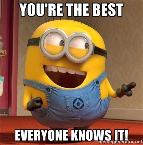 You re the best Everyone knows it!   dave le minion | Meme ...