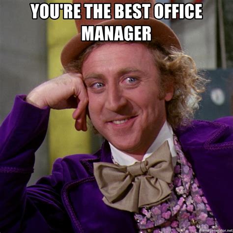 You re the best office manager   Willy Wonka | Meme Generator