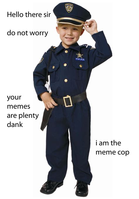 Your memes are plenty dank | Meme Police | Know Your Meme